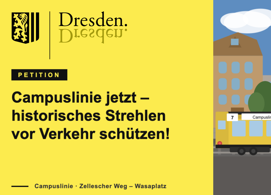 LANDESHAUPTSTADT DRESDEN Petition Campuslinie jetzt – historisches Strehlen vor Verkehr schützen! Campuslinie · Zellescher Weg – Wasaplatz